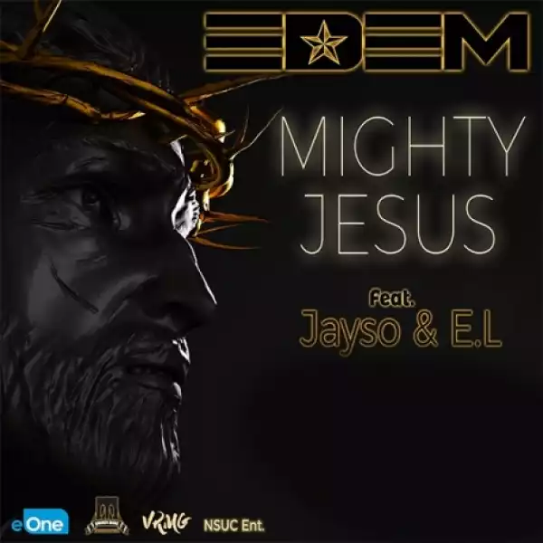 Edem - Mighty Jesus ft. E.L x Jayso